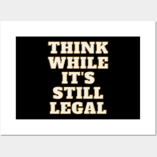 think while its still legal t-shirt Posters and Art